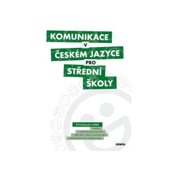 Komunikace v českém jazyce pro SŠ - průvodce učitele