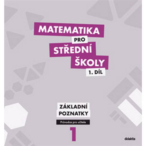 Matematika pro SŠ 1. díl - Základní poznatky - Metodická příručka