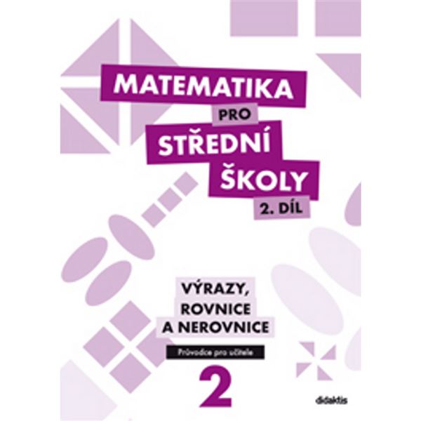 Matematika pro SŠ 2 - Výrazy, rovnice a nerovnice - Metodická příručka