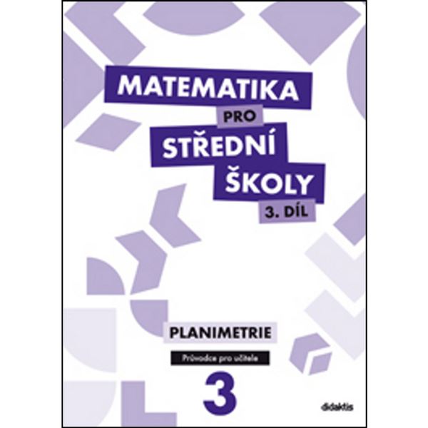 Matematika pro SŠ 3 - Planimetrie - Metodický průvodce