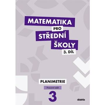Matematika pro SŠ 3 - Planimetrie - Pracovní sešit 