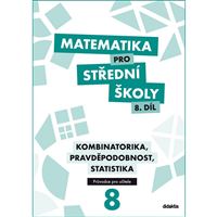 Matematika pro SŠ 8 - Kombinatorika, pravděpodobnost, statistika - Metodická příručka