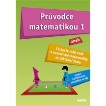 Průvodce matematikou 1 aneb Co byste měli znát z numerické matematiky ze ZŠ