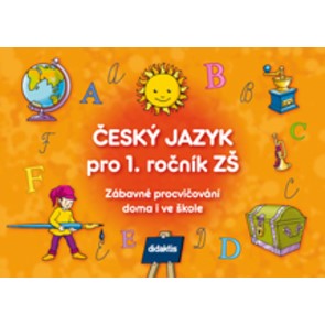 Český jazyk pro 1. r. ZŠ - Zábavné procvičování doma i ve škole