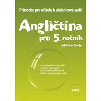Průvodce pro učitele k učebnicové sadě Angličtina pro 5. ročník ZŠ