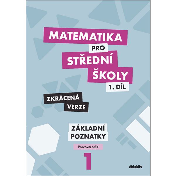 Matematika pro SŠ 1. díl - Základní poznatky - Pracovní sešit  (zkrácený verze)