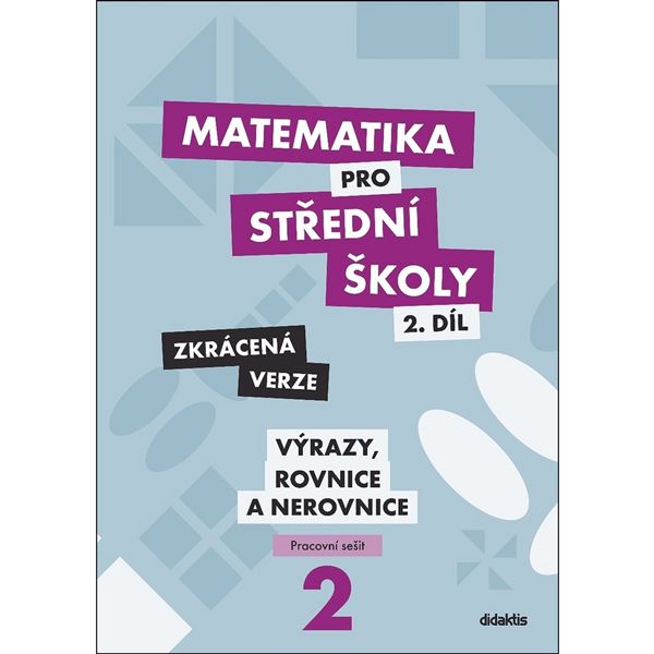 Matematika pro SŠ 2 - Výrazy, rovnice a nerovnice - Pracovní sešit (zkrácený) 