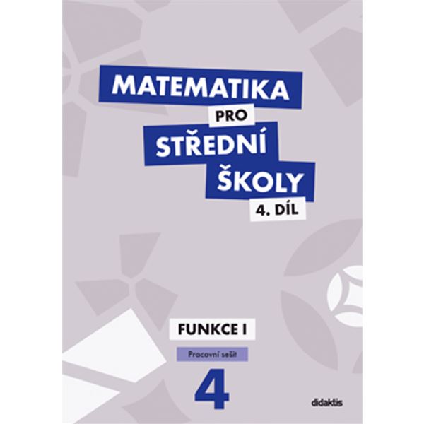 Matematika pro SŠ 4 - Funkce I - Pracovní sešit