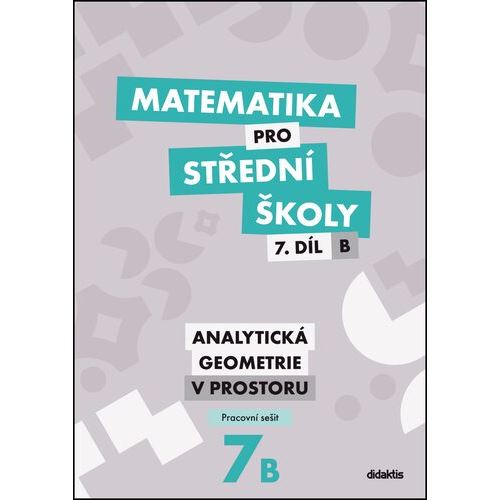 Matematika pro SŠ 7B - Analytická geometrie v prostoru - Pracovní sešit