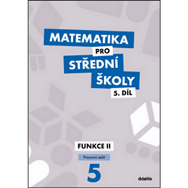 Matematika pro SŠ 5 - Funkce II - Pracovní sešit