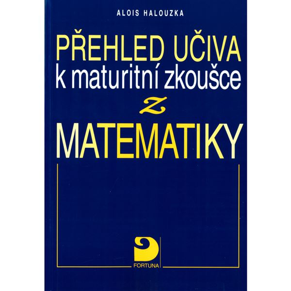 Přehled učiva k maturitní zkoušce z matematiky
