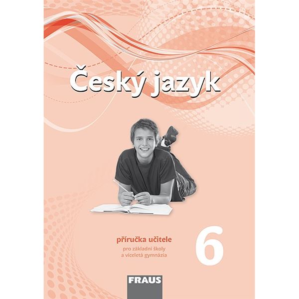 Český jazyk pro 6. r. ZŠ a VG (nová generace) - Příručka učitele