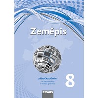 Zeměpis pro 8. r. ZŠ a VG - Příručka učitele (nová generace)