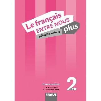 Le francais ENTRE NOUS plus 2 - Příručka učitele + CD