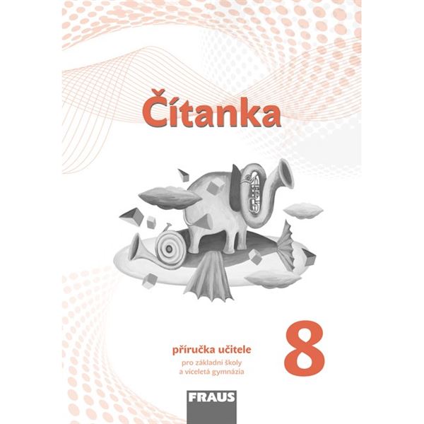 Čítanka pro 8. r. ZŠ a pro VG (nová generace) - Příručka učitele