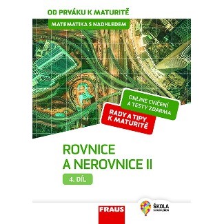 Matematika s nadhledem od prváku k maturitě, 4. díl Rovnice a nerovnice II.