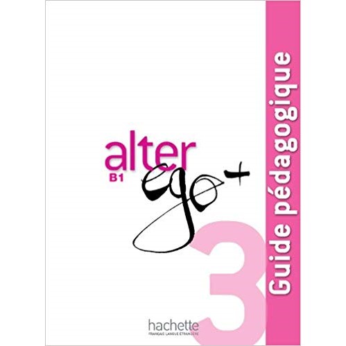 Alter Ego Plus 3 (B1) - Guide Pédagogique  HACHETTE