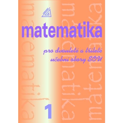 Matematika pro dvouleté a tříleté učební obory SOU, 1. díl