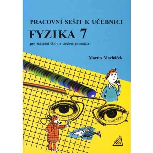 Pracovní sešit k učebnici Fyzika 7 pro ZŠ a víceletá gymnázia (Macháček)