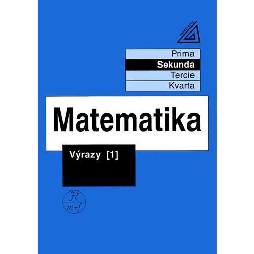Matematika pro nižší ročníky víceletých gymnázií - Výrazy 1 (Sekunda)