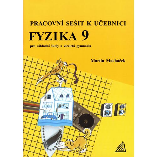 Pracovní sešit k učebnici Fyzika 9 pro ZŠ a víceletá gymnázia (Macháček)