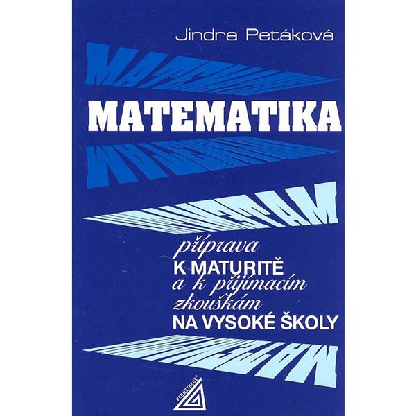 Matematika - příprava k maturitě a přijímacím zkouškám na VŠ (Petáková)