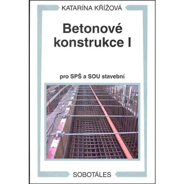 Betonové konstrukce I pro SPŠ a SOU stavební