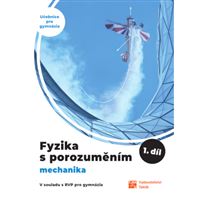 Fyzika s porozuměním - učebnice pro gymnázia - 1.díl (Mechanika)